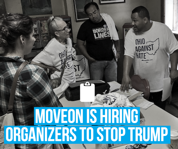 MoveOn is hiring organizers to defeat Trump. Apply before August 8.