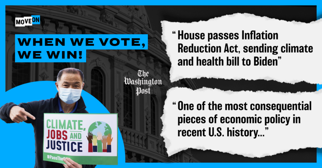 When We Vote, We Win. The House passed the Inflation Reduction Act.